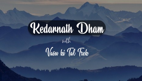 Kedarnath Dham with Vasuki Tal Trek | Trekveda